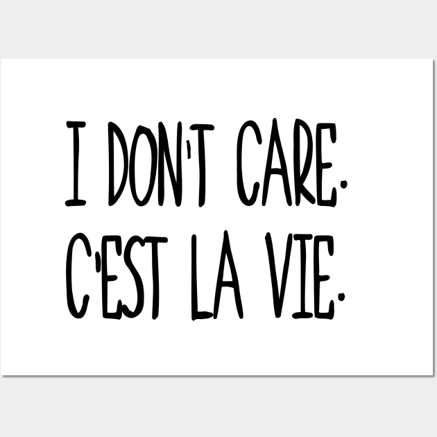 I don't care, c'est la vie. Wall Art by birdo